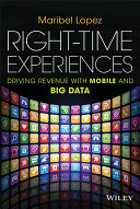 Right-time experiences : driving revenue with mobile and big data /