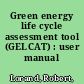 Green energy life cycle assessment tool (GELCAT) : user manual /