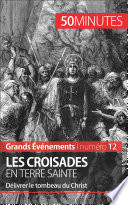 Les croisades en Terre sainte : délivrer le tombeau du Christ /