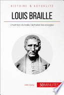 Louis Braille : l'invention du braille, l'alphabet des aveugles /