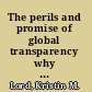 The perils and promise of global transparency why the information revolution may not lead to security, democracy, or peace /