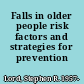 Falls in older people risk factors and strategies for prevention /