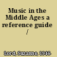 Music in the Middle Ages a reference guide /