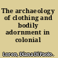 The archaeology of clothing and bodily adornment in colonial America