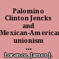 Palomino Clinton Jencks and Mexican-American unionism in the American Southwest /