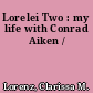 Lorelei Two : my life with Conrad Aiken /