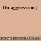 On aggression /