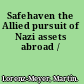 Safehaven the Allied pursuit of Nazi assets abroad /
