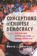 Conceptions of Chinese Democracy Reading Sun Yat-sen, Chiang Kai-shek, and Chiang Ching-kuo /