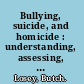 Bullying, suicide, and homicide : understanding, assessing, and preventing threats to self and others for victims of bullying /