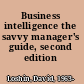 Business intelligence the savvy manager's guide, second edition /