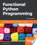 Function Python programming : discover the power of functional programming, generator functions, lazy evaluation, the built-in itertools library, and monads /