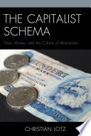 The capitalist schema : time, money, and the culture of abstraction /