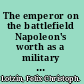 The emperor on the battlefield Napoleon's worth as a military commander /