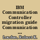 IBM Communication Controller migration guide Communication Controller for Linux on zSeries update /