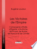 Les victoires de l'Empire : Campagnes d'Italie, d'Égypte, d'Autriche, de Prusse, de Russie, de France et de Crimée /