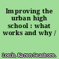 Improving the urban high school : what works and why /