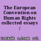 The European Convention on Human Rights collected essays /