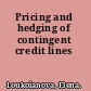 Pricing and hedging of contingent credit lines