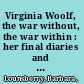 Virginia Woolf, the war without, the war within : her final diaries and the diaries she read /