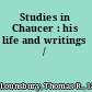 Studies in Chaucer : his life and writings /