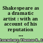 Shakespeare as a dramatic artist : with an account of his reputation at various periods /