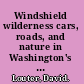 Windshield wilderness cars, roads, and nature in Washington's national parks /