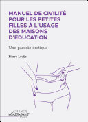 Manuel de civilité pour les petites filles à l'usage des maisons d'éducation : une parodie érotique /