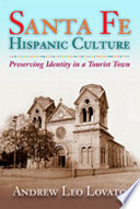 Santa Fe Hispanic culture preserving identity in a tourist town /