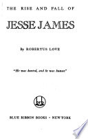 The rise and fall of Jesse James /