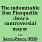 The indomitable Don Plusquellic : how a controversial mayor quarterbacked Akron's comeback /