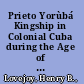 Prieto Yorùbá Kingship in Colonial Cuba during the Age of Revolutions /