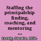 Staffing the principalship finding, coaching, and mentoring school leaders /