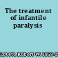 The treatment of infantile paralysis