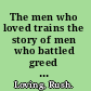 The men who loved trains the story of men who battled greed to save an ailing industry /
