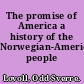 The promise of America a history of the Norwegian-American people /