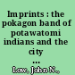 Imprints : the pokagon band of potawatomi indians and the city of Chicago /