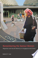 Remembering the Samsui women : migration and social memory in Singapore and China /