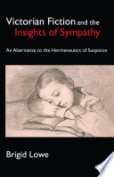 Victorian fiction and the insights of sympathy an alternative to the hermeneutics of suspicion /