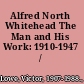 Alfred North Whitehead The Man and His Work: 1910-1947 /