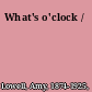 What's o'clock /