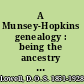 A Munsey-Hopkins genealogy : being the ancestry of Andrew Chauncey Munsey and Mary Jane Merritt Hopkins, the parents of Frank A. Munsey, his brother and sisters /
