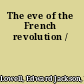 The eve of the French revolution /