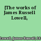[The works of James Russell Lowell,