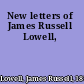 New letters of James Russell Lowell,