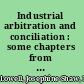 Industrial arbitration and conciliation : some chapters from the industrial history of the past thirty years /