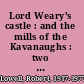 Lord Weary's castle : and the mills of the Kavanaughs : two volumes of poems /