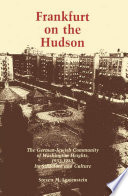 Frankfurt on the Hudson : the German-Jewish community of Washington Heights, 1933-1983, its structure and culture /