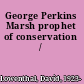 George Perkins Marsh prophet of conservation /