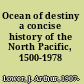 Ocean of destiny a concise history of the North Pacific, 1500-1978 /